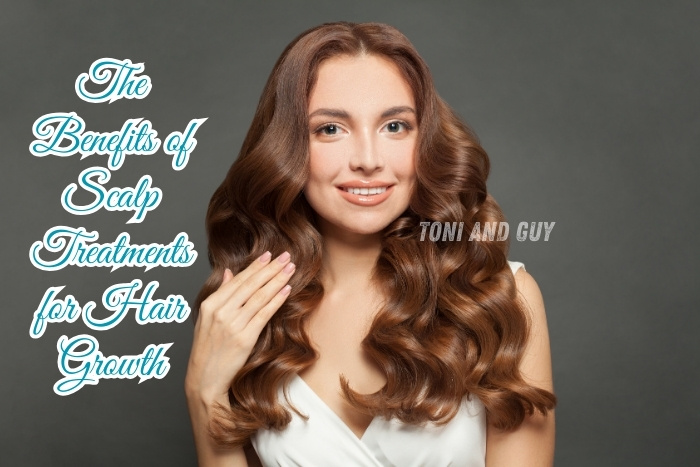 Benefits of scalp treatments for hair growth at TONI & GUY, Coimbatore, nourish roots and boost volume naturally
